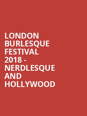 London Burlesque Festival 2018 - Nerdlesque and Hollywood at Shaw Theatre